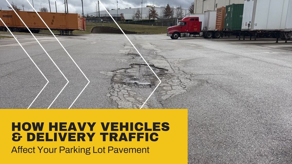 How Heavy Vehicles and Delivery Traffic Affect Your Parking Lot Pavement